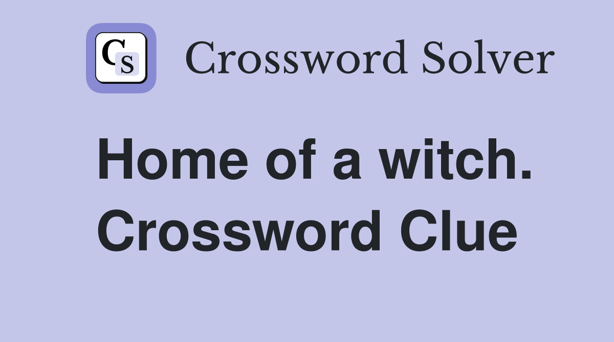 Home of a witch. Crossword Clue