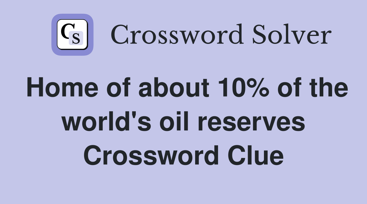 Home of about 10% of the world's oil reserves Crossword Clue