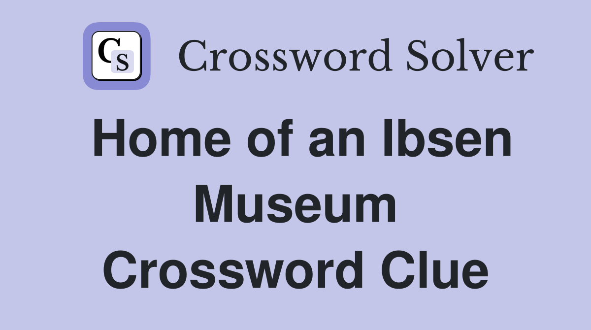 Home of an Ibsen Museum Crossword Clue