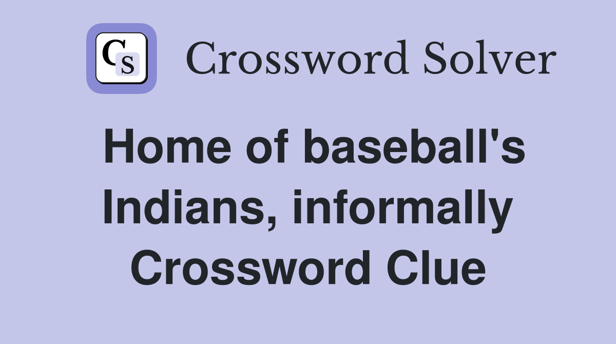 Home of baseball's Indians, informally Crossword Clue