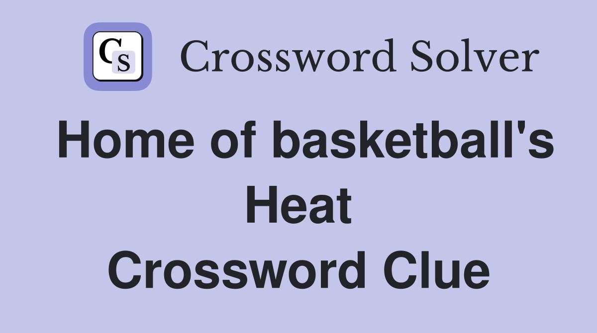 Home of basketball's Heat Crossword Clue