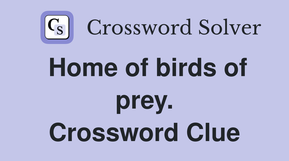 Home of birds of prey. Crossword Clue