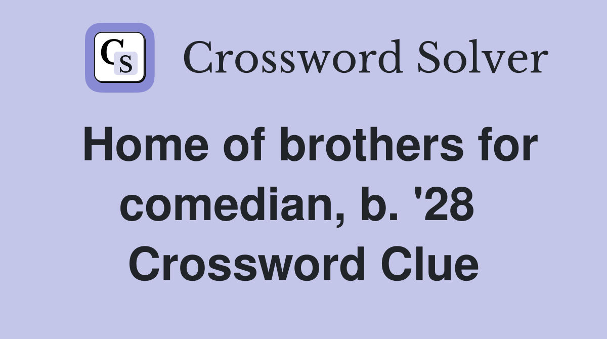 Home of brothers for comedian, b. '28  Crossword Clue