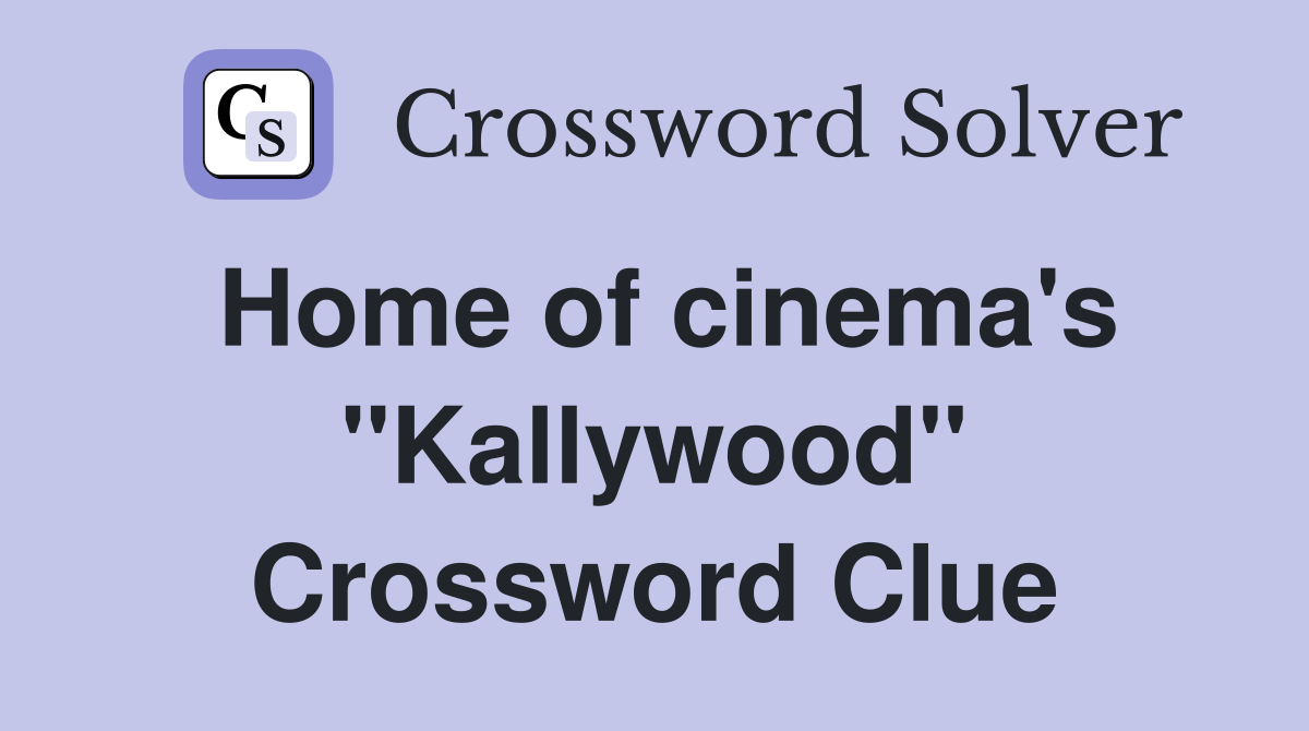 Home of cinema's ''Kallywood'' Crossword Clue