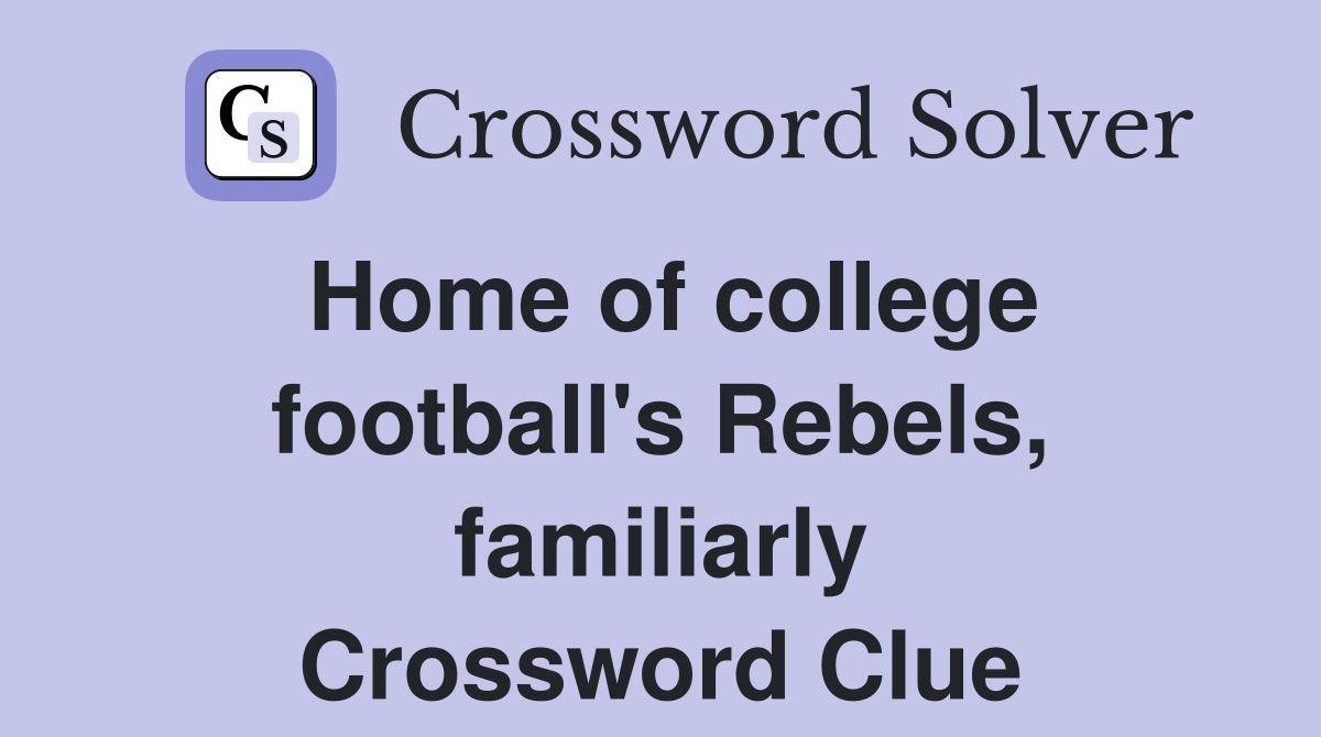 Home of college football's Rebels, familiarly Crossword Clue