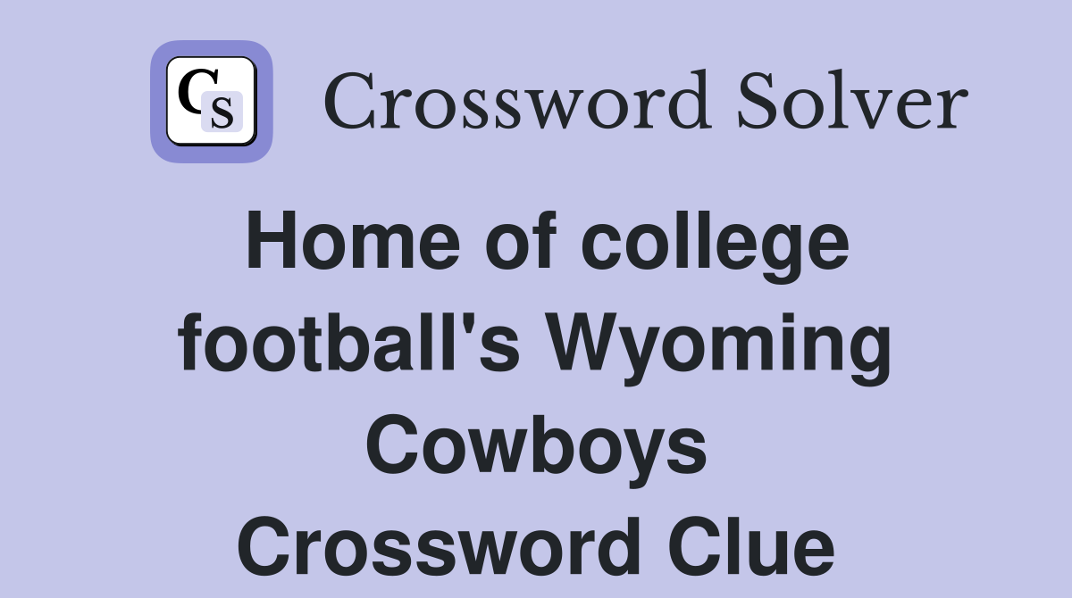 Home of college football's Wyoming Cowboys Crossword Clue