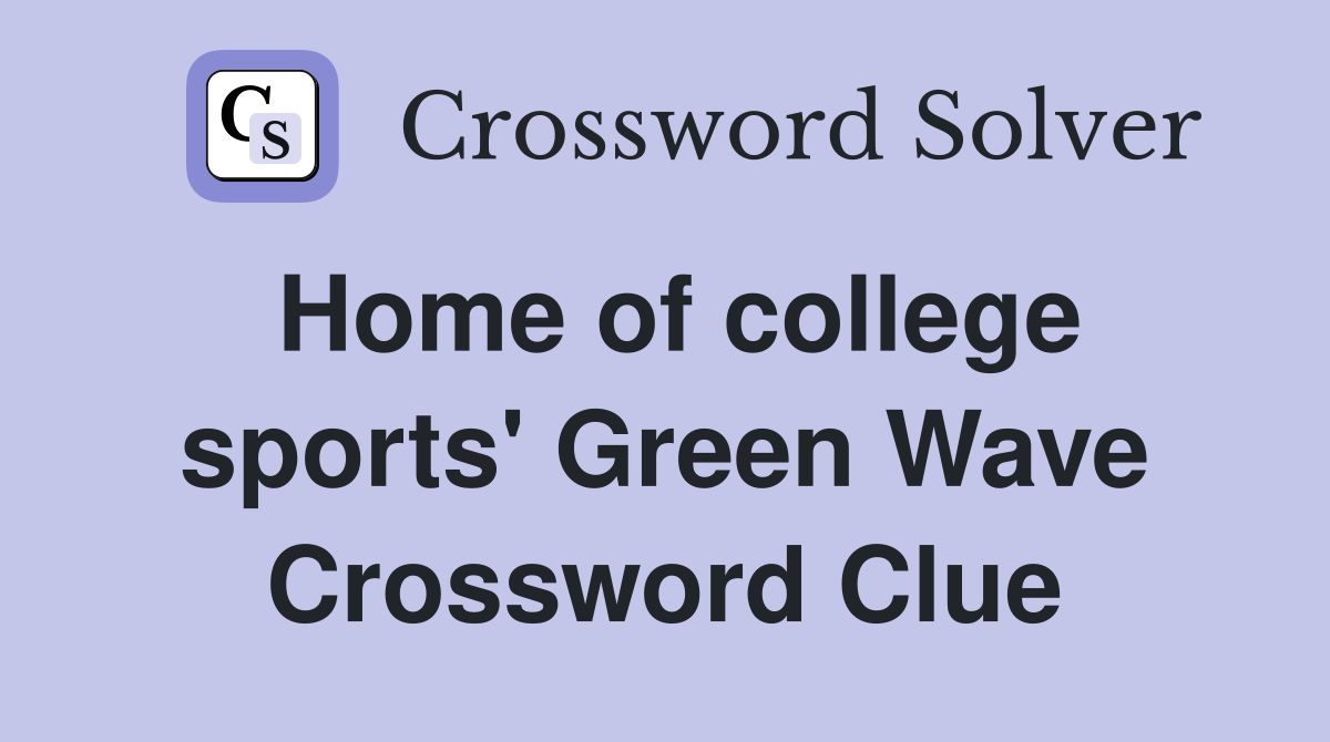 Home of college sports' Green Wave Crossword Clue