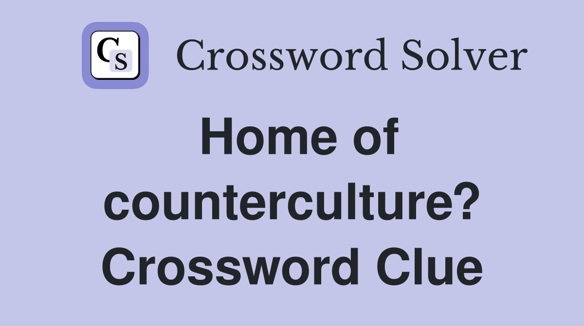 Home of counterculture? Crossword Clue