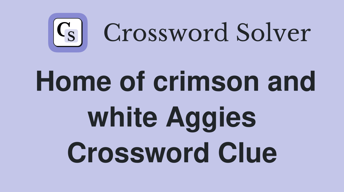 Home of crimson and white Aggies Crossword Clue