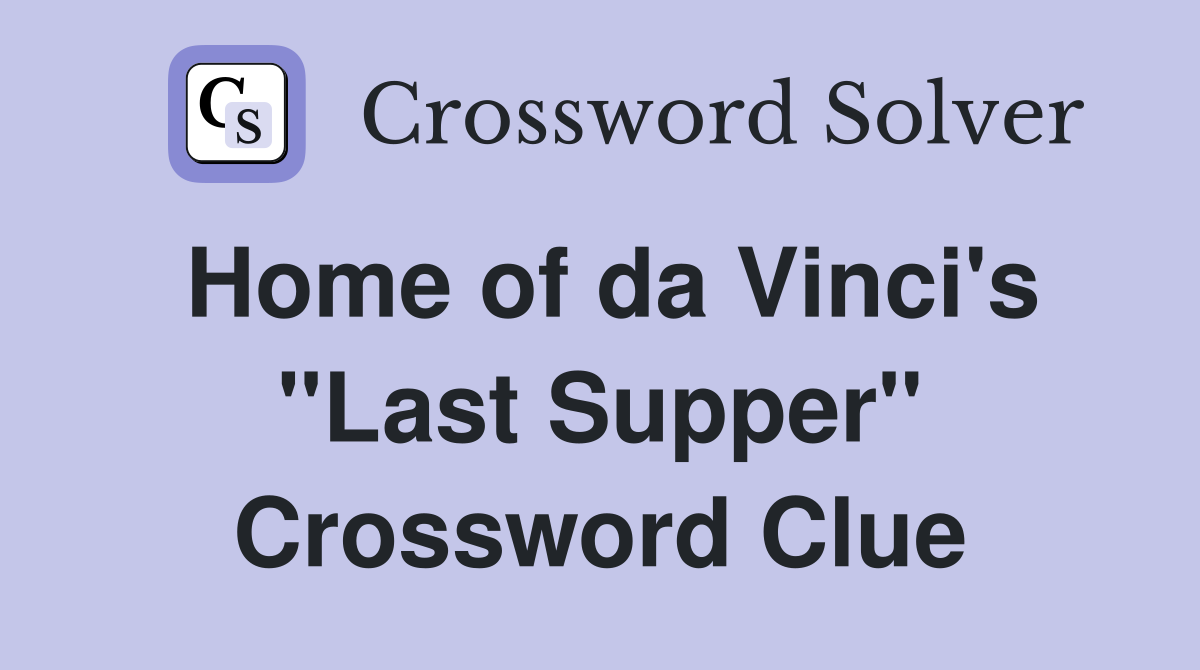 Home of da Vinci's "Last Supper" Crossword Clue