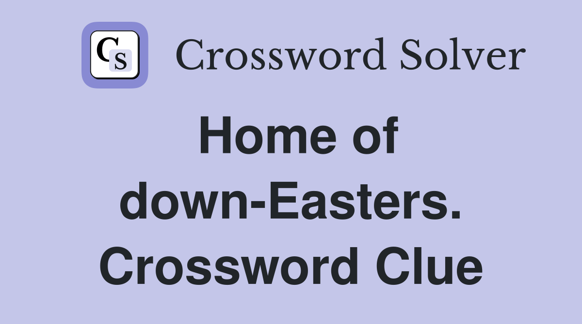Home of down-Easters. Crossword Clue