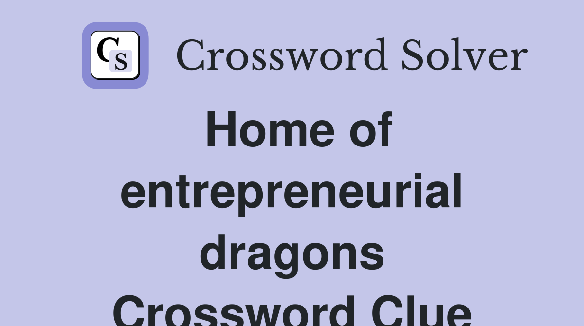 Home of entrepreneurial dragons Crossword Clue