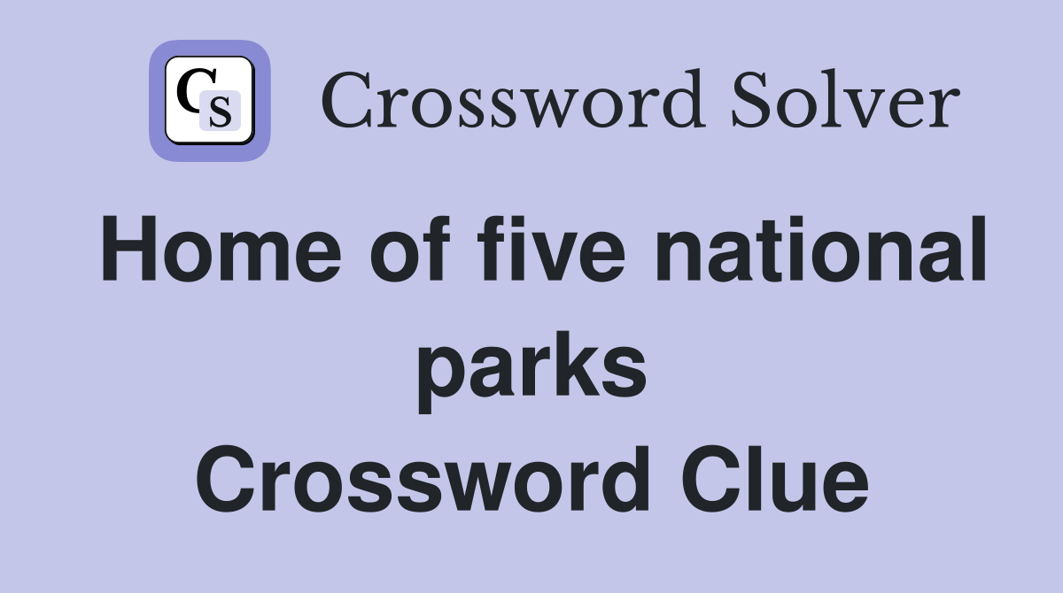 Home of five national parks Crossword Clue