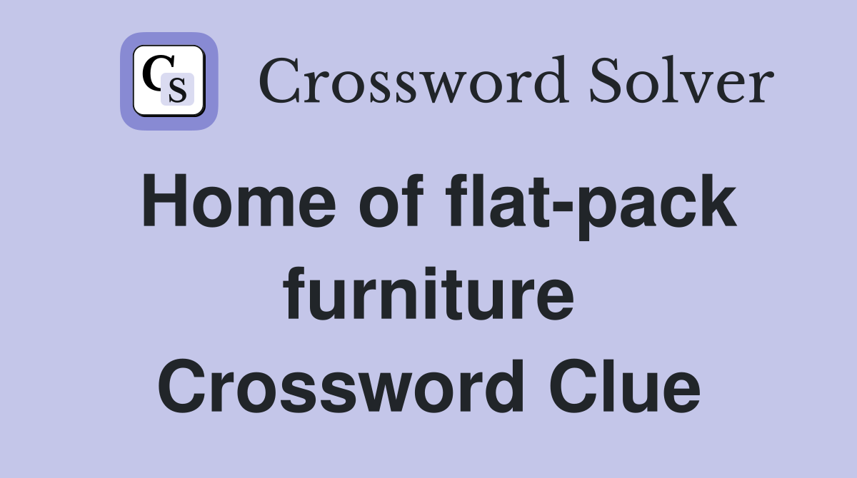 Home of flat-pack furniture Crossword Clue