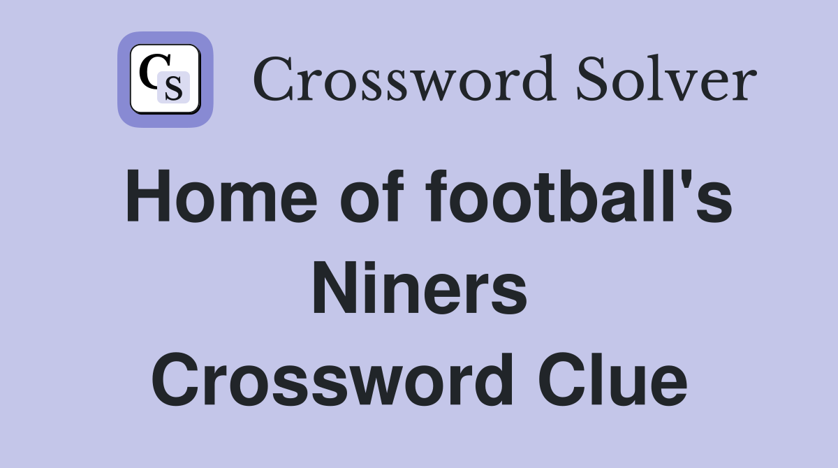 Home of football's Niners Crossword Clue