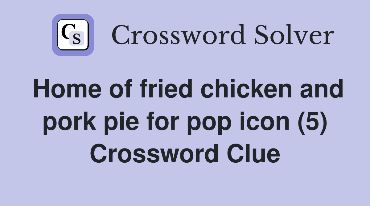 Home of fried chicken and pork pie for pop icon (5) Crossword Clue