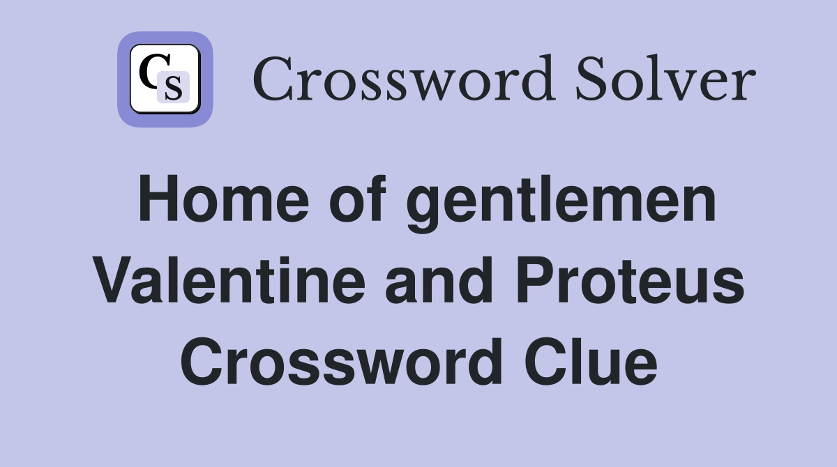 Home of gentlemen Valentine and Proteus Crossword Clue