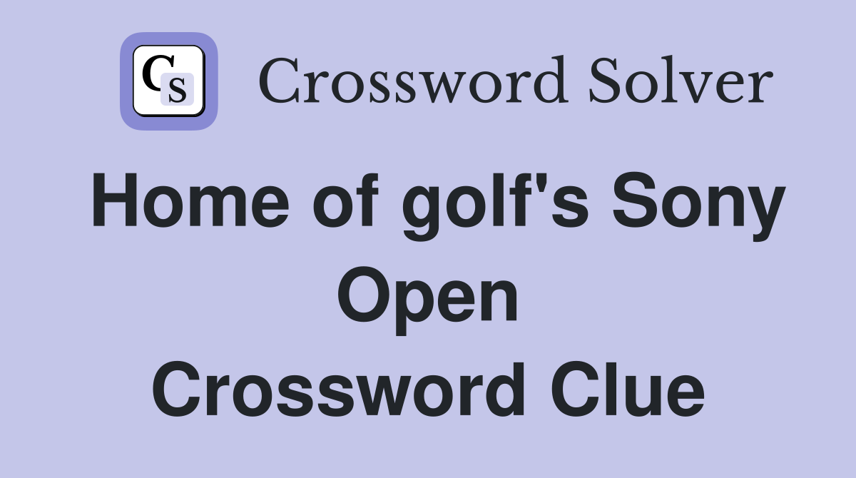 Home of golf's Sony Open Crossword Clue