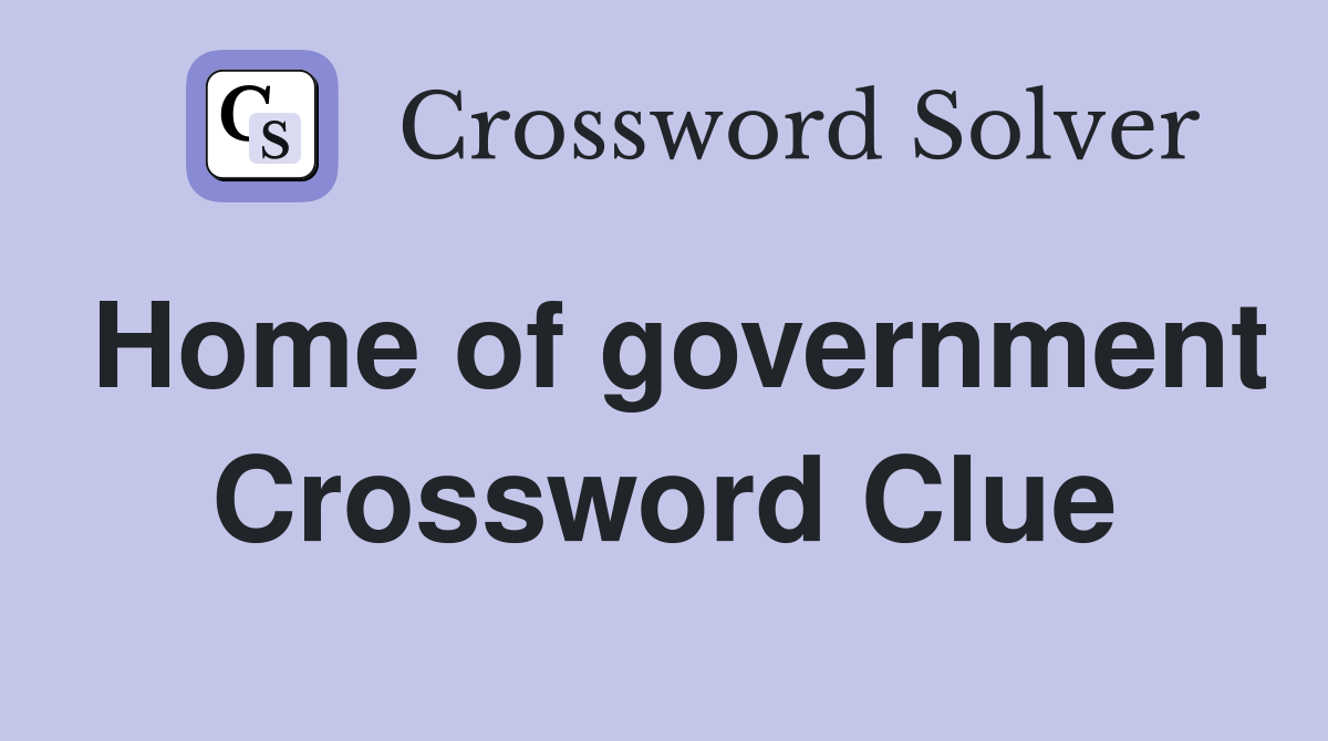 Home of government Crossword Clue