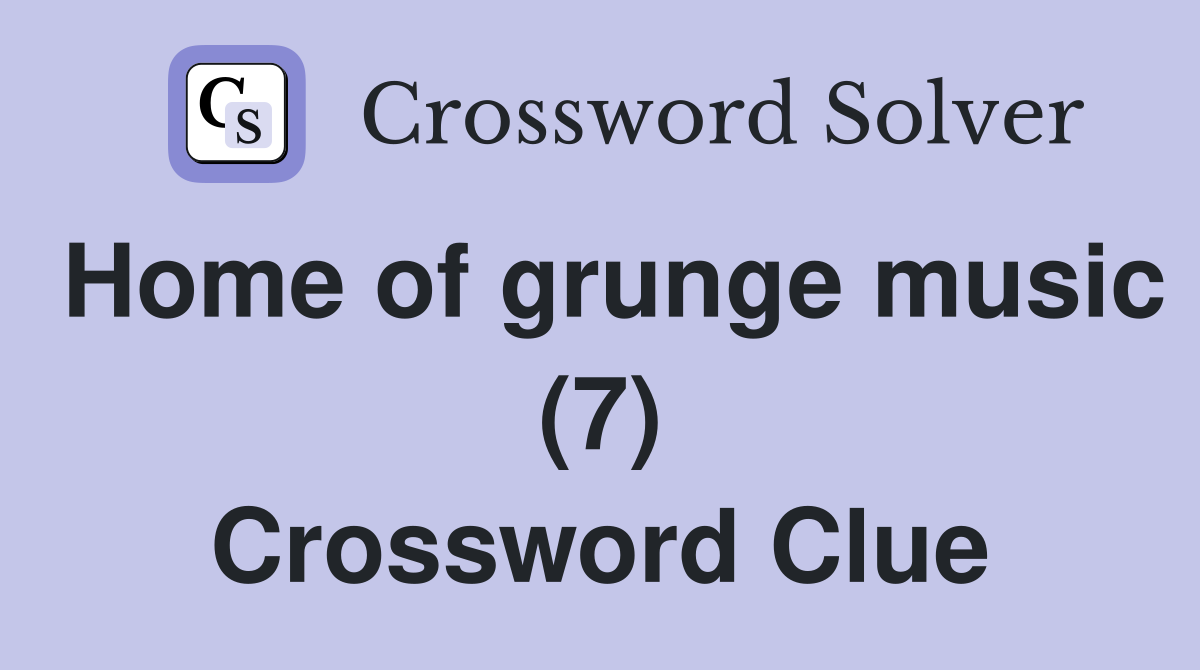 Home of grunge music (7) Crossword Clue