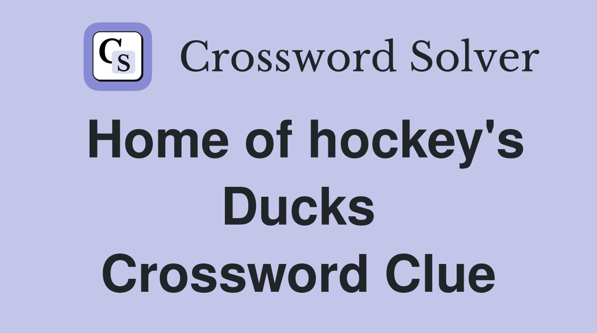 Home of hockey's Ducks Crossword Clue