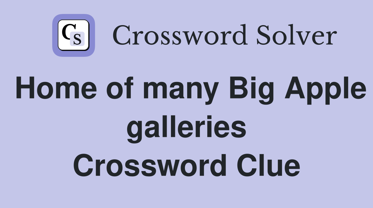 Home of many Big Apple galleries Crossword Clue