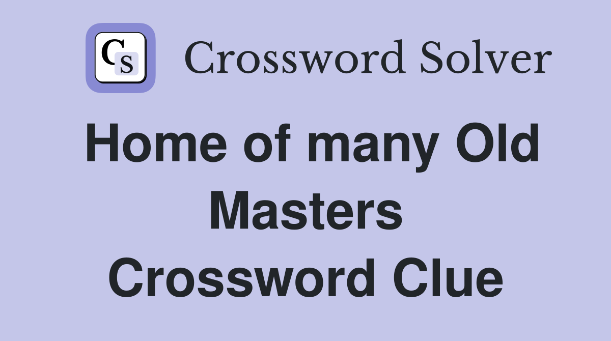 Home of many Old Masters Crossword Clue