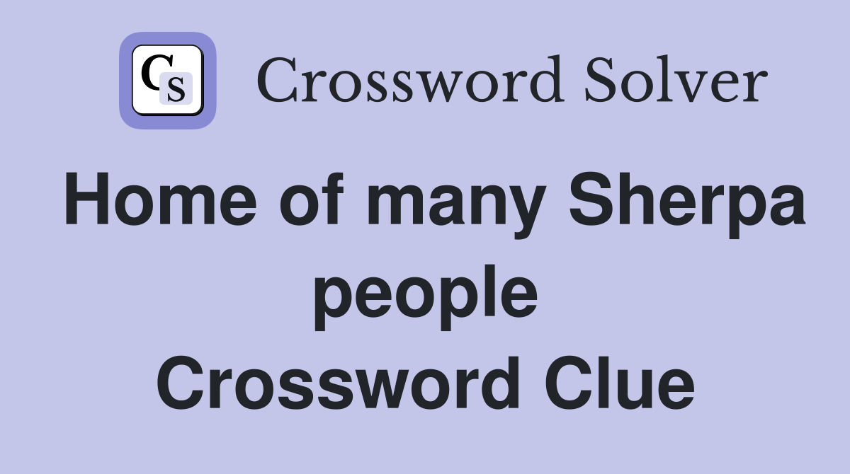 Home of many Sherpa people Crossword Clue