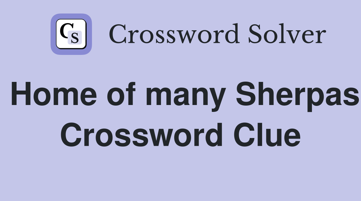 Home of many Sherpas Crossword Clue