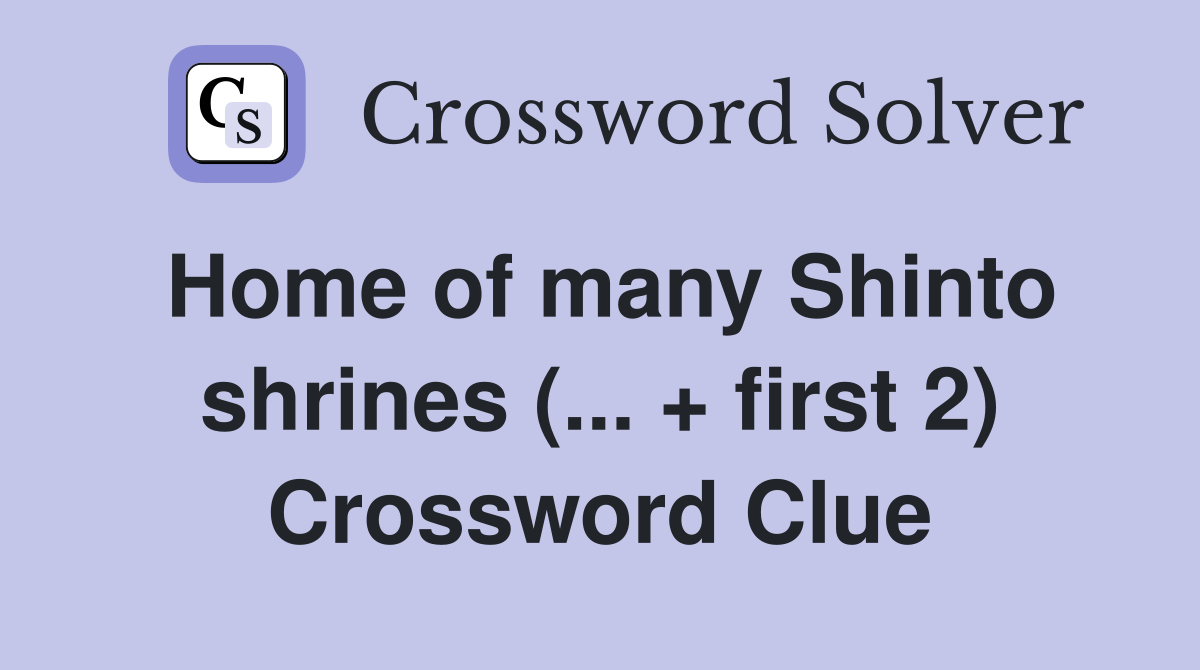 Home of many Shinto shrines (... + first 2) Crossword Clue