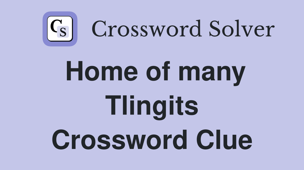 Home of many Tlingits Crossword Clue