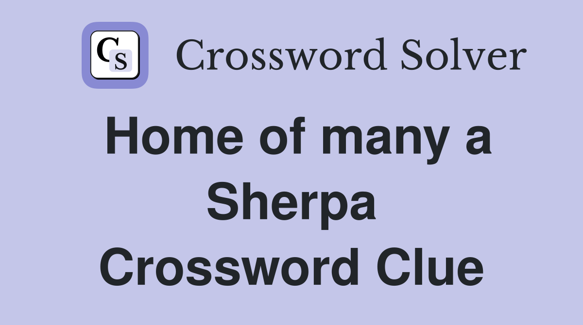 Home of many a Sherpa Crossword Clue