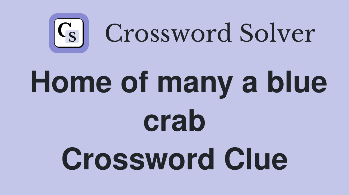 Home of many a blue crab Crossword Clue