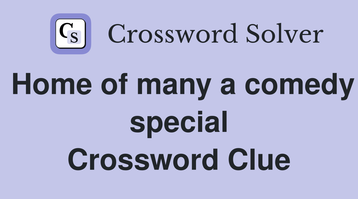Home of many a comedy special Crossword Clue