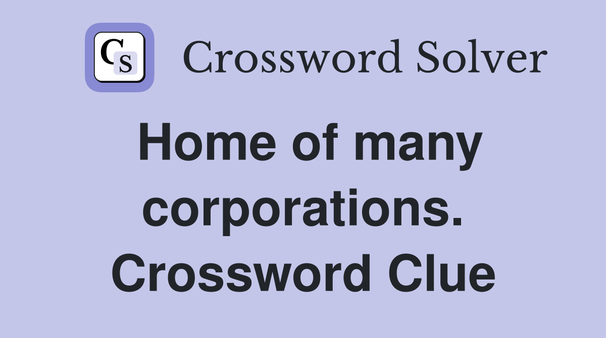 Home of many corporations. Crossword Clue