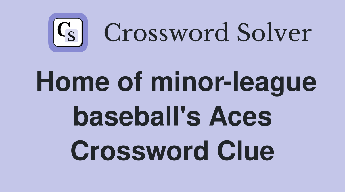Home of minor-league baseball's Aces Crossword Clue