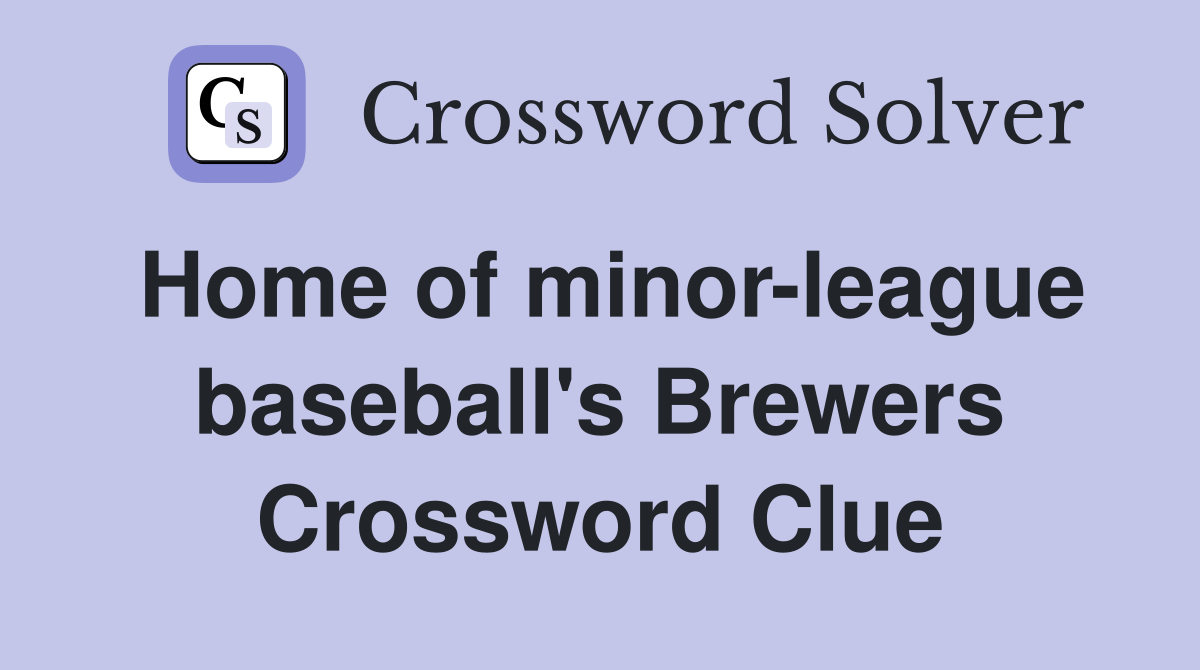 Home of minor-league baseball's Brewers Crossword Clue