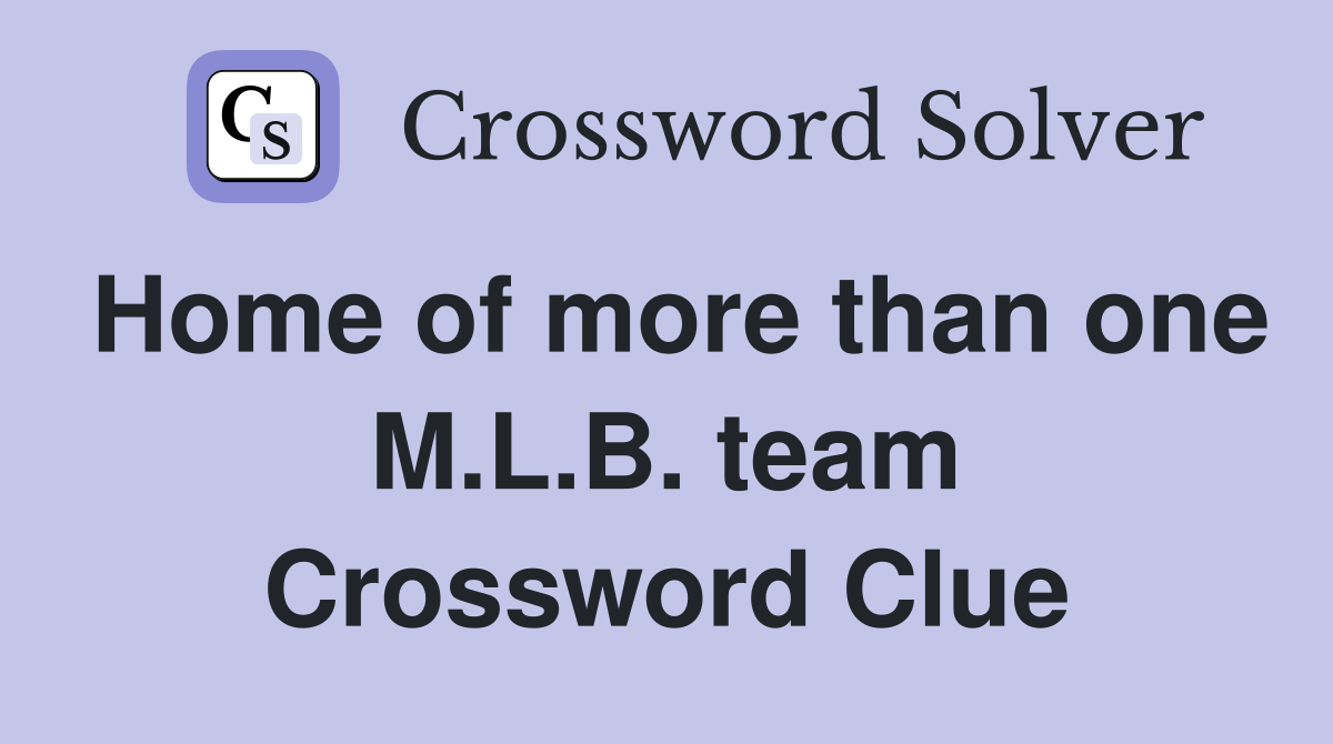 Home of more than one M.L.B. team Crossword Clue