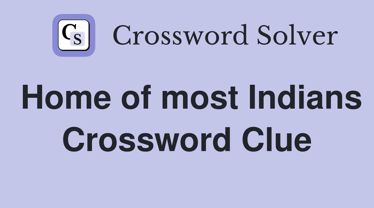 Home of most Indians Crossword Clue