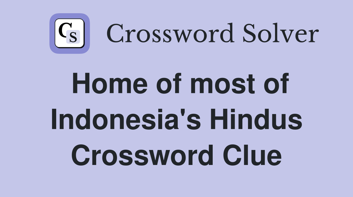 Home of most of Indonesia's Hindus Crossword Clue