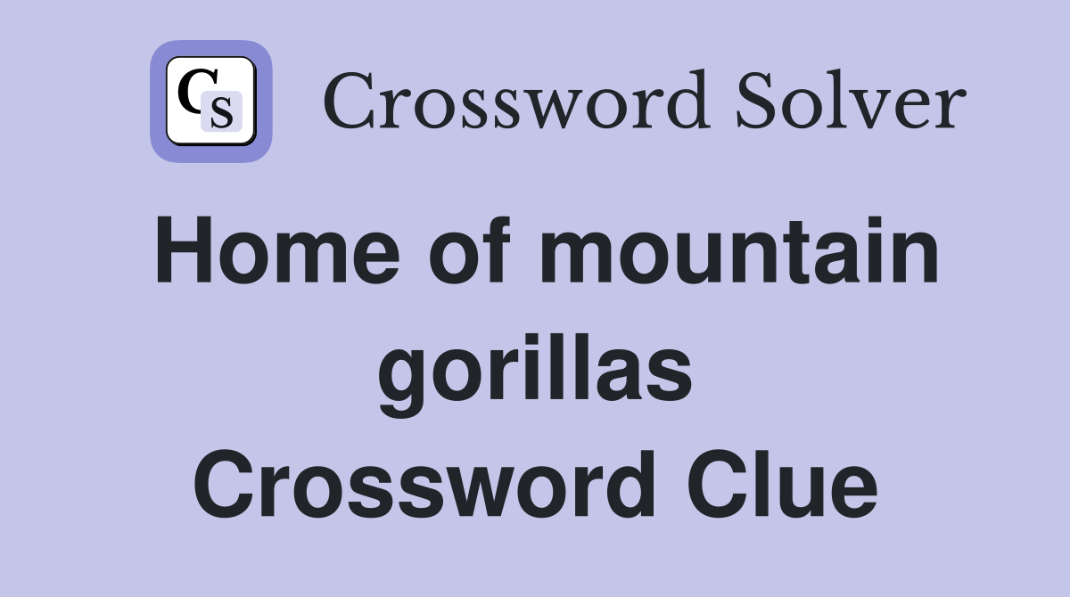 Home of mountain gorillas Crossword Clue
