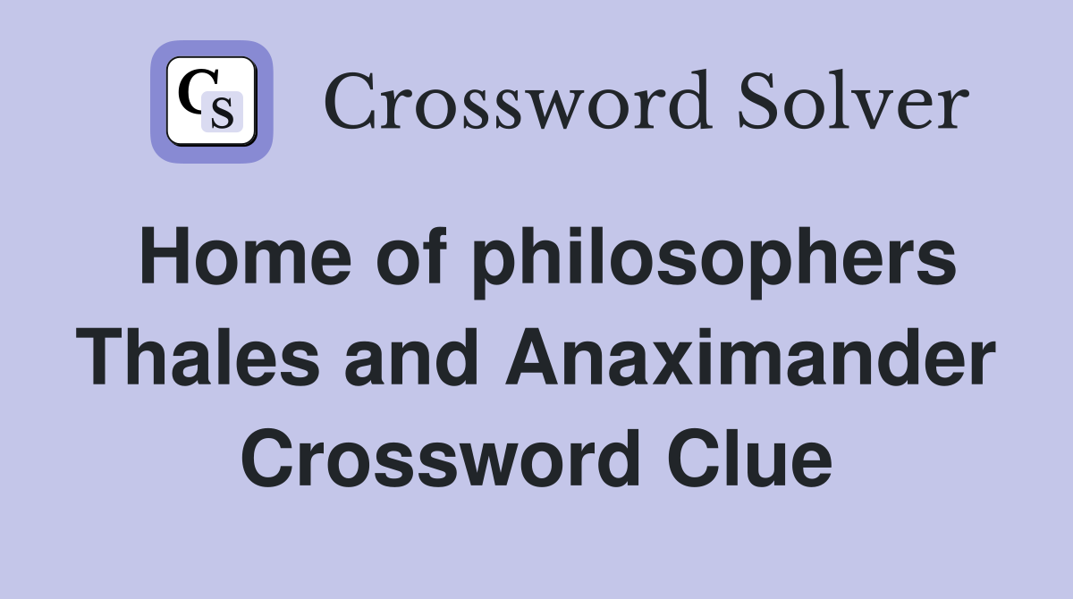 Home of philosophers Thales and Anaximander Crossword Clue