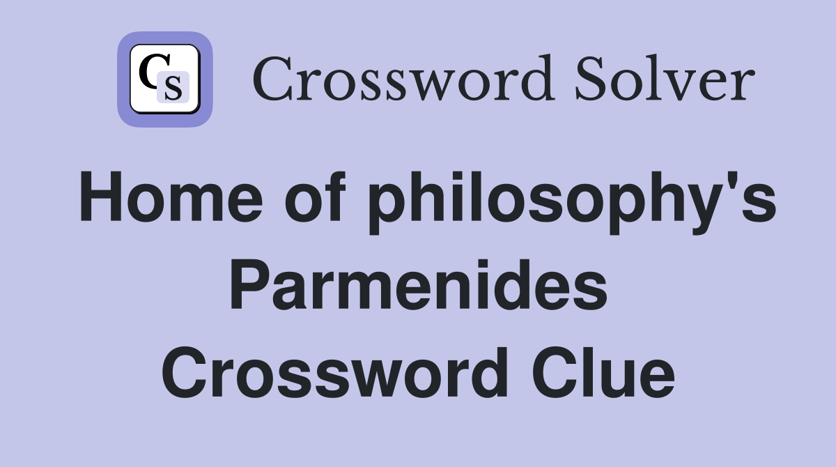 Home of philosophy's Parmenides Crossword Clue