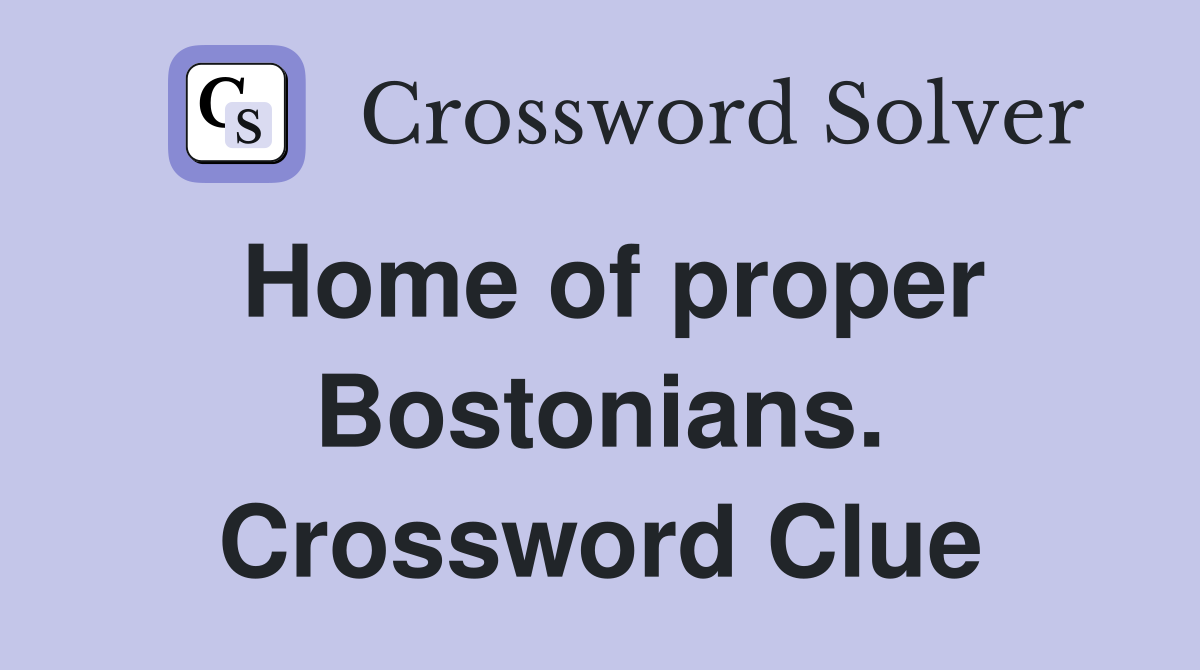 Home of proper Bostonians. Crossword Clue
