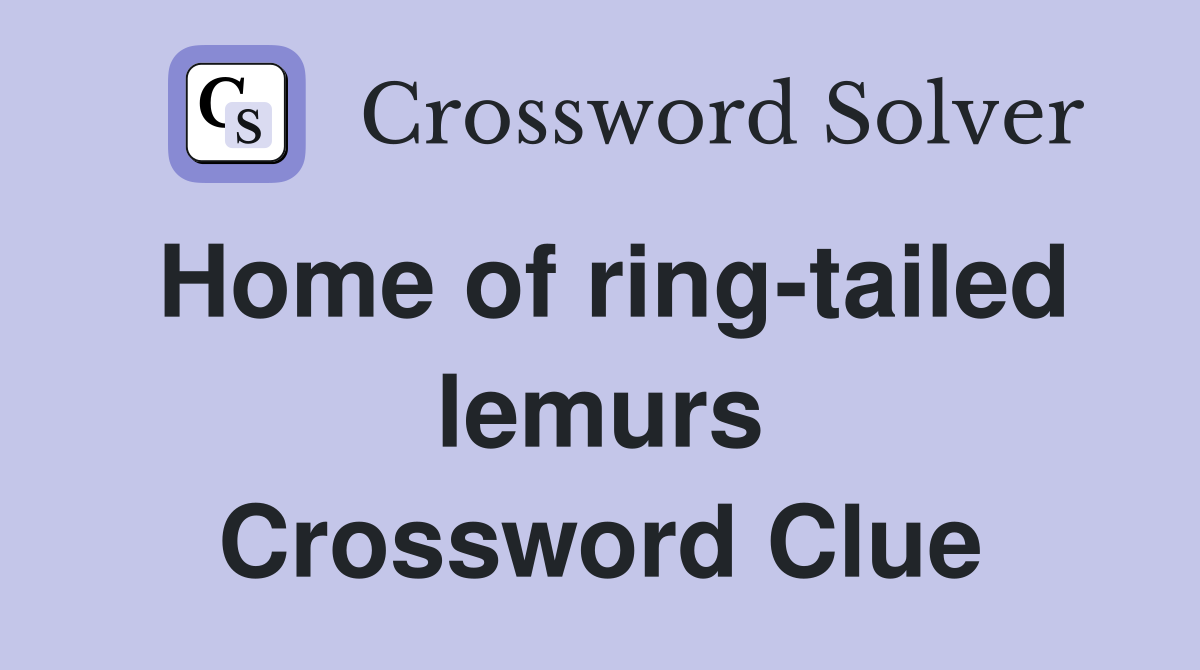 Home of ring-tailed lemurs Crossword Clue