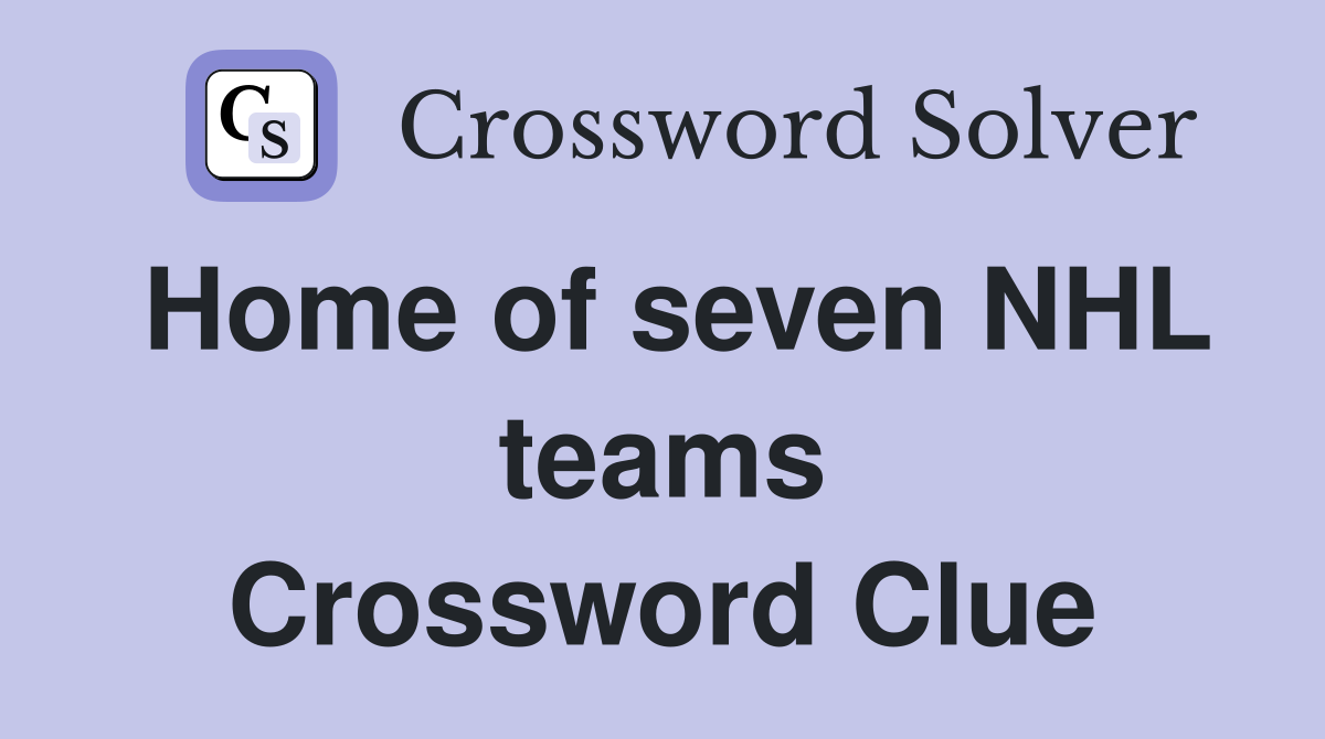 Home of seven NHL teams Crossword Clue