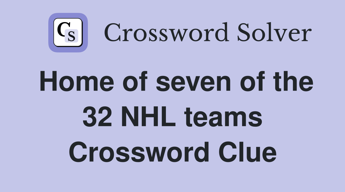 Home of seven of the 32 NHL teams Crossword Clue