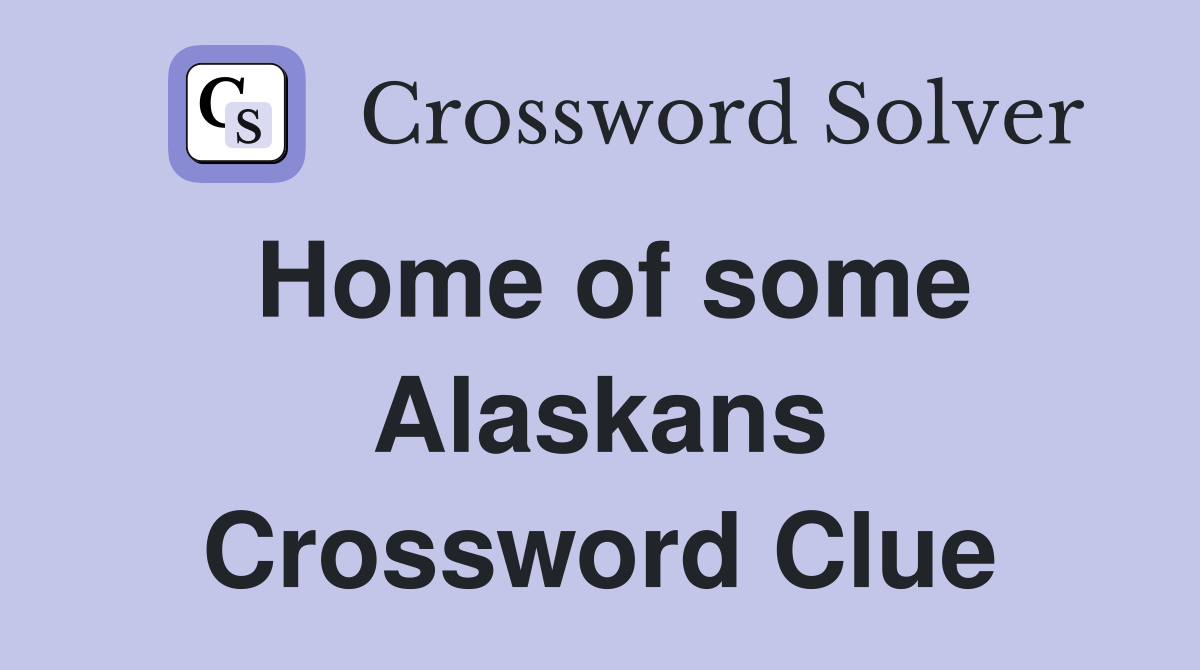 Home of some Alaskans Crossword Clue