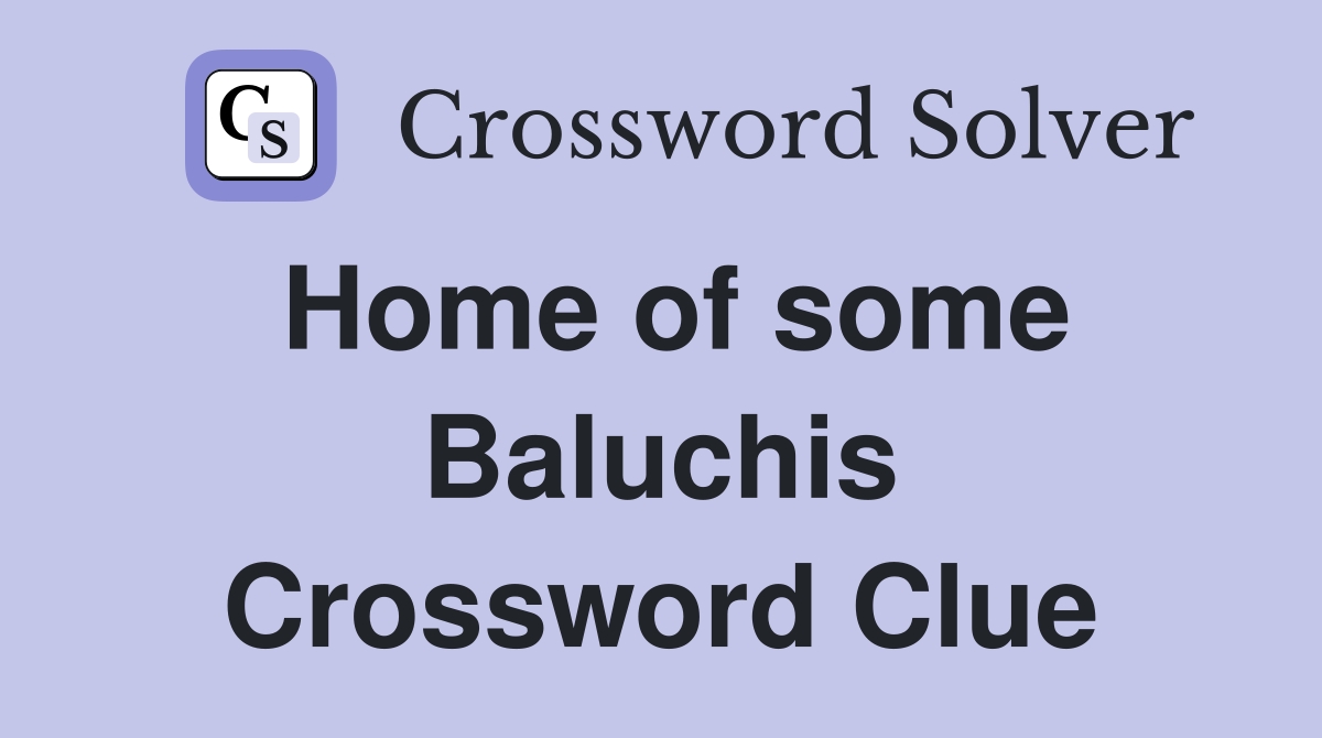 Home of some Baluchis Crossword Clue