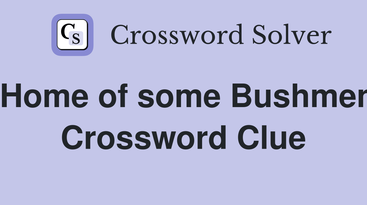 Home of some Bushmen Crossword Clue